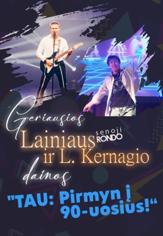 (PERKELTAS) Lainius(ex senoji Rondo) ir L.Kernagis su draugais šou: TAU ! Pirmyn į 90-uosius !