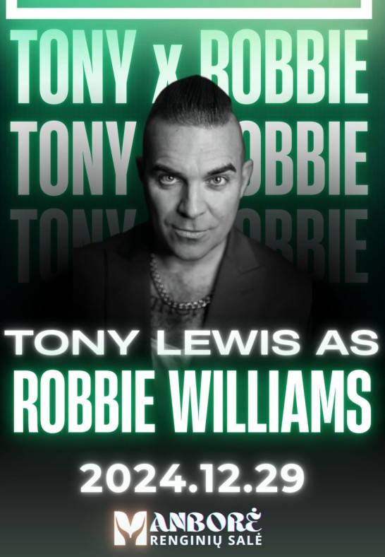 Tony Lewis as ROBBIE WILLIAMS | salė ''Manborė''